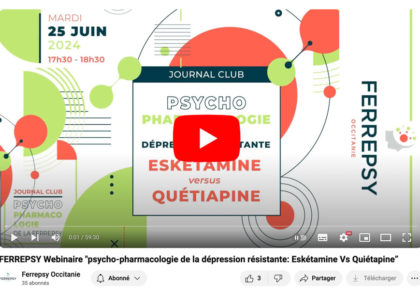 Le WEBINAIRE "Psycho-pharmacologie de la dépression résistante: Eskétamine vs Quiétapine" est en ligne | © FERREPSY Occitanie