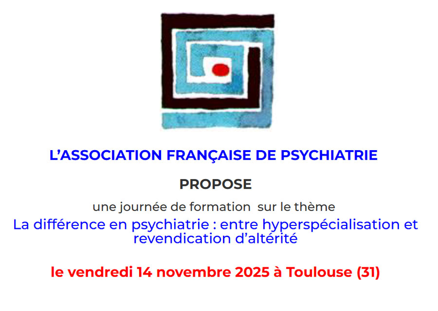 Journée AFP - La différence en psychiatrie : entre hyperspécialisation et revendication d’altérite - 14 novembre 2025